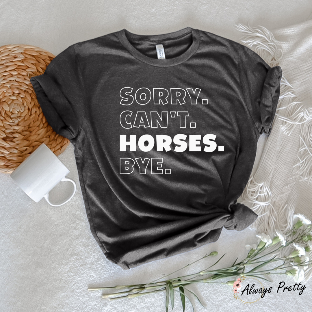 Sorry Can't Horses Bye T-Shirt