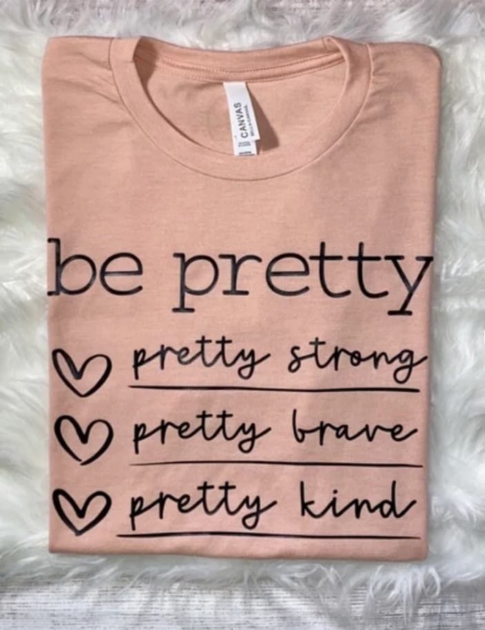 Be Pretty T-Shirt