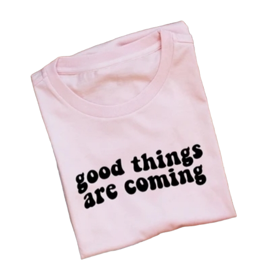 Good Things Are Coming Tee