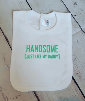 HANDSOME Just Like My Daddy Bib