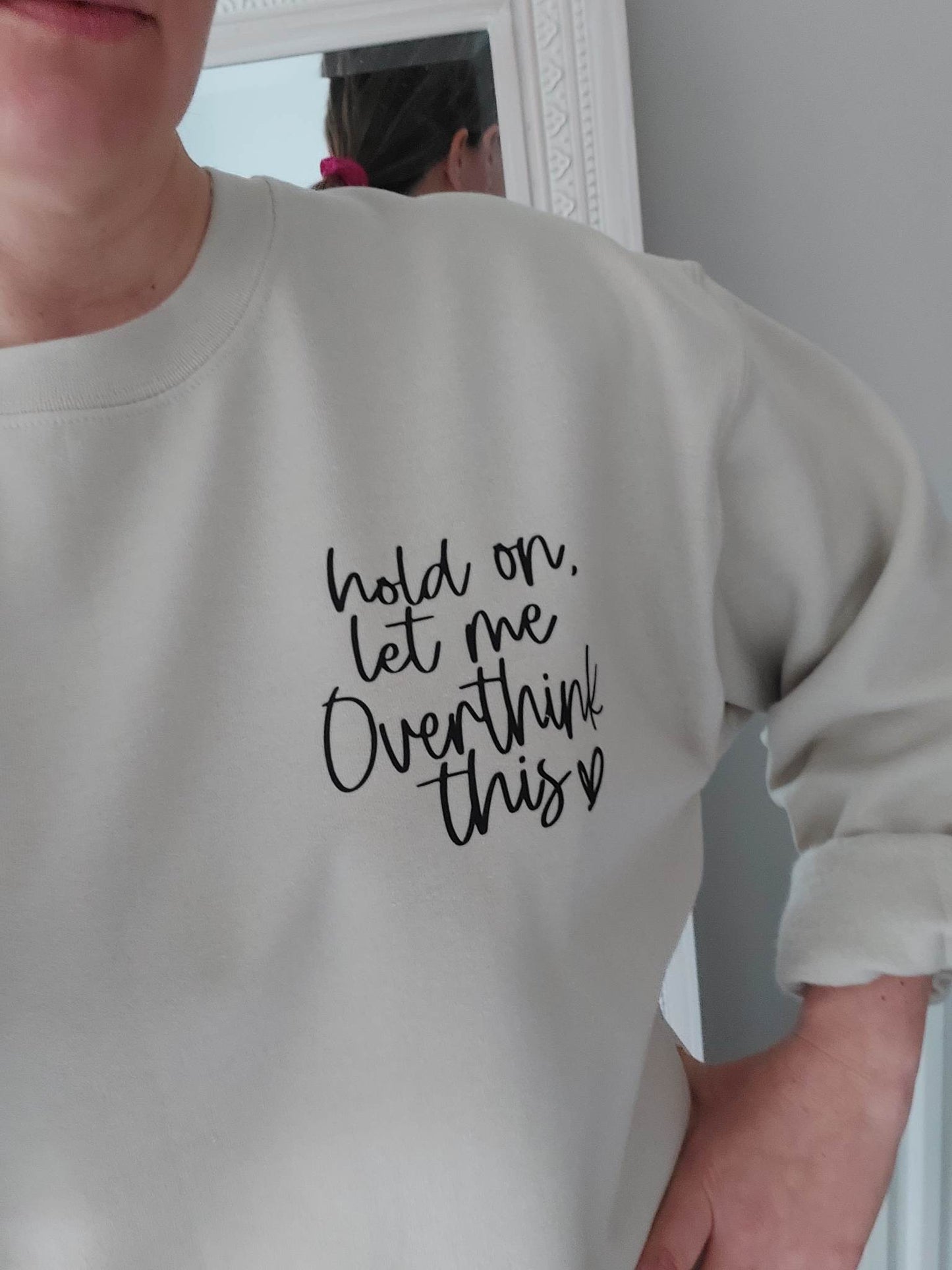 Hold On Let Me Over Think This Sweater