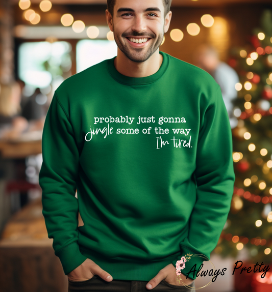 Probably Just Going to Jingle Some Of The Way I'm Tired Sweater