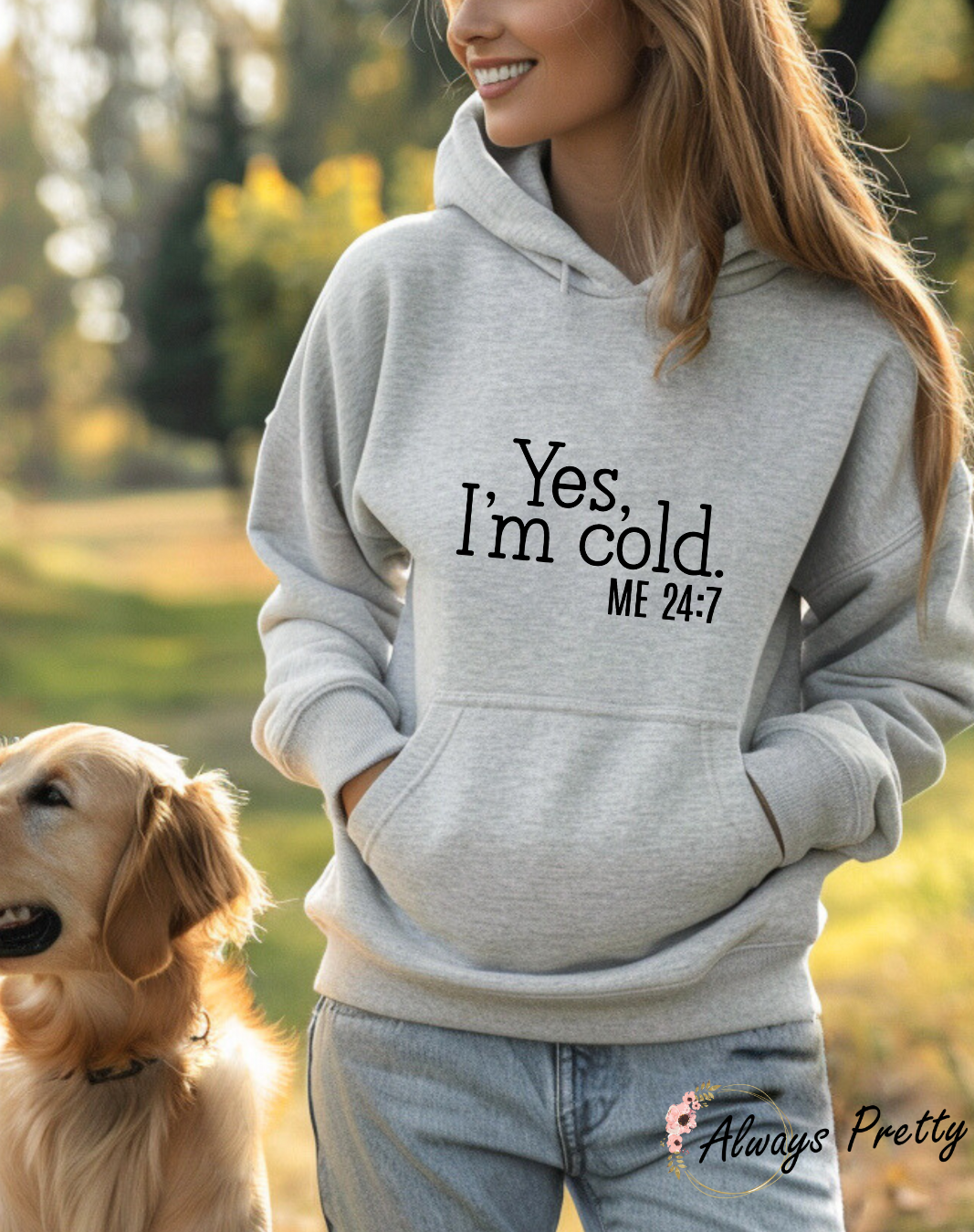 Yes I'm Cold Me 24:7 Hoodie