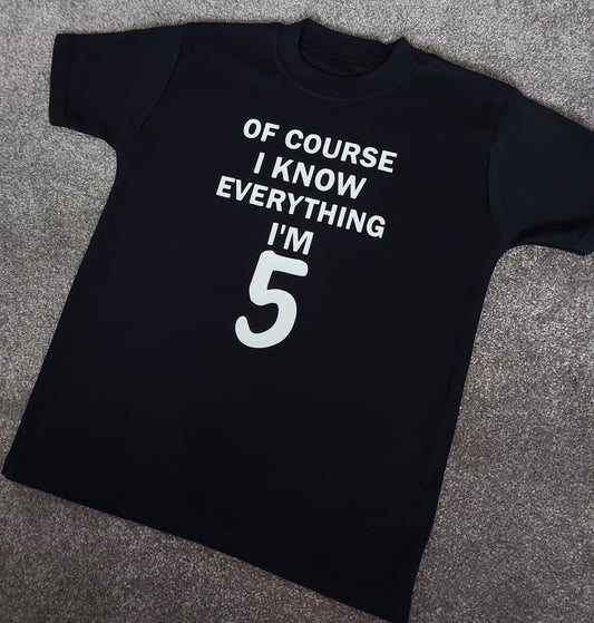 Of Course I Know Everything I'm (AGE) T-Shirt