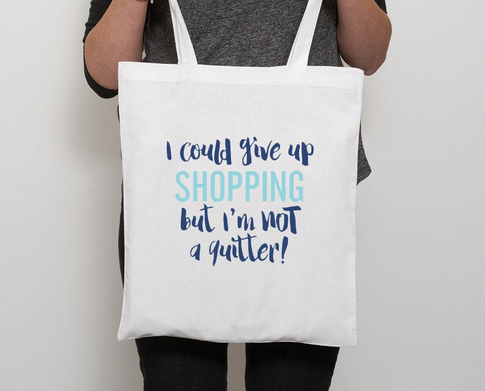 I Could Give Up Shopping But I'm No Quitter Tote Bag