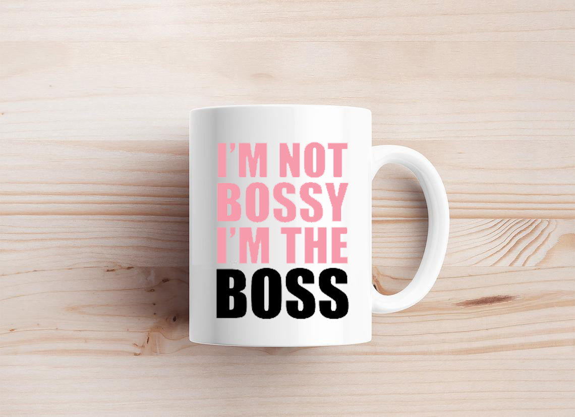 I'm Not Bossy I'm The Boss Mug