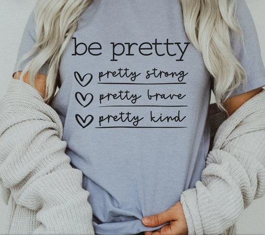 Be Pretty T-Shirt