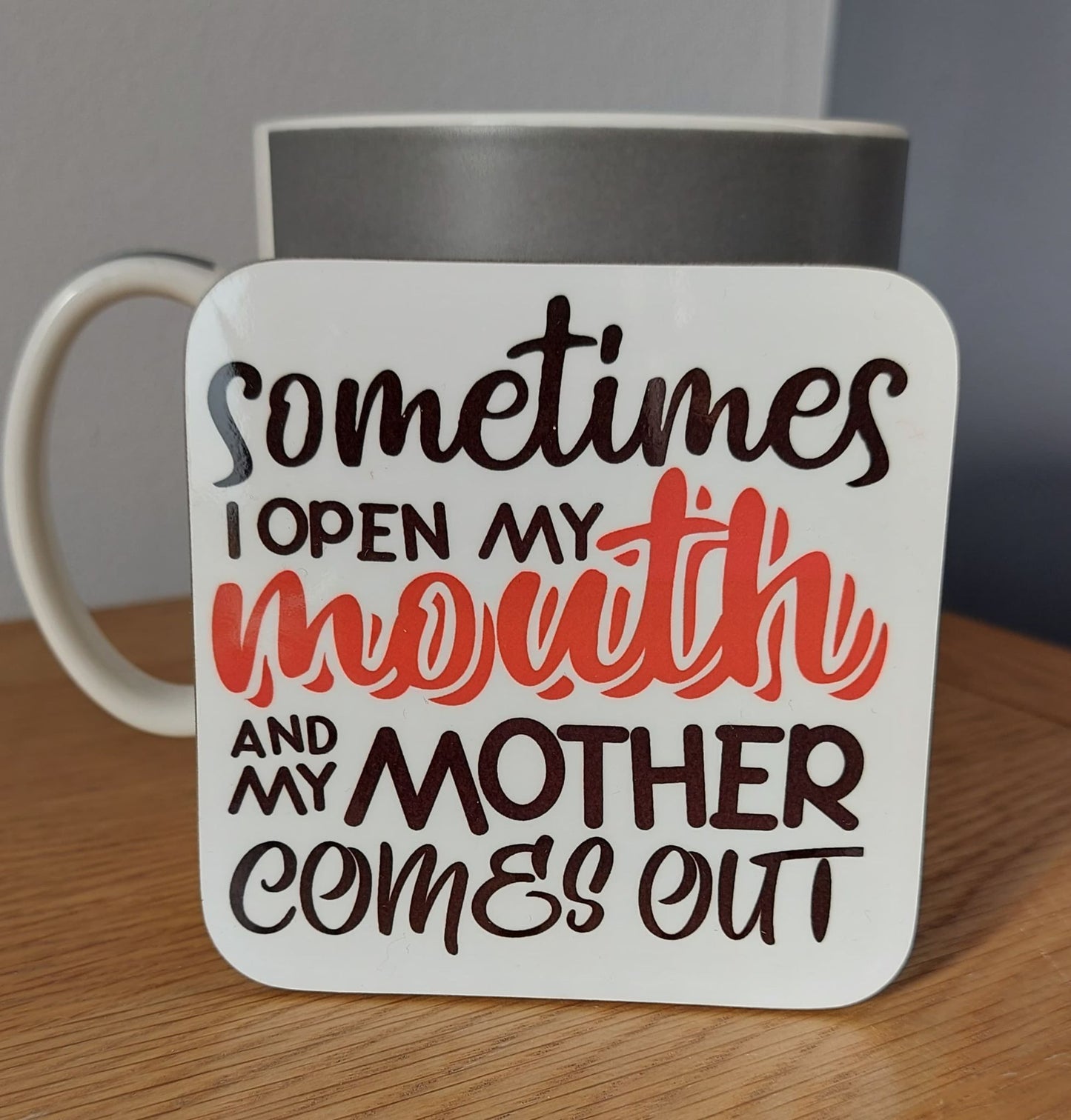 Sometimes I open My Mouth & My Mother Comes Out Coaster