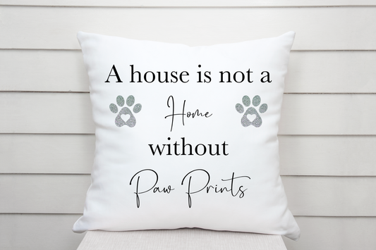 A House Is Not A Home Without Paw Prints Cushion